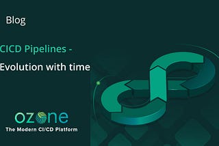 CICD Pipelines: Evolution with Time