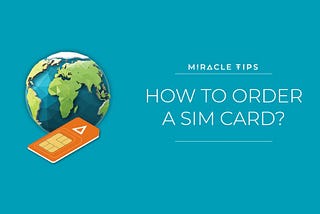 Miracle Tips: How to Order a SIM Card?