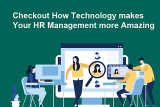 Check out how technology makes your HR management amazing