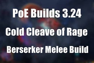 PoE Builds 3.24: Cold Cleave of Rage Berserker Melee Build