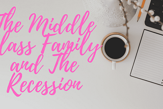 The Middle Class Family and The Recession