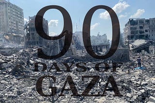 90 Days of Gaza