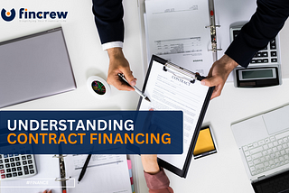 A Comprehensive Guide To Understanding Contract Financing