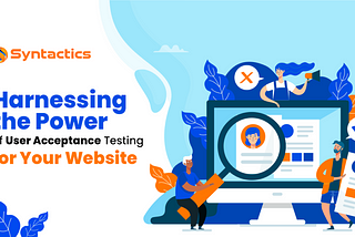 Harnessing the Power of User Acceptance Testing for Your Website