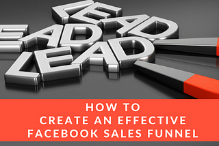 How to create a Facebook Sales Funnel for Your Business- a Step by Step Guide