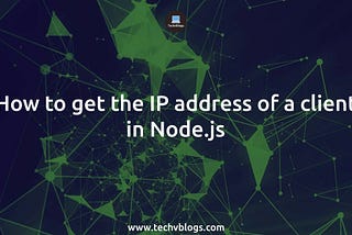 How to get the IP address of a client in Node.js