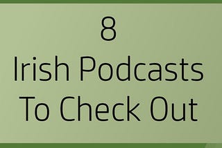 8 Independent Irish Podcasts To Check Out