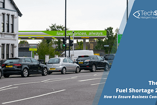 The UK Fuel Shortage 2021: How to Ensure Business Continuity