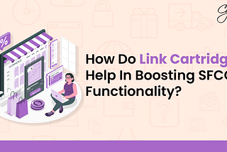 How do Link Cartridges help in boosting SFCC Functionality?
