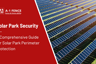 Guide On Solar Park Security & Perimeter Protection Solutions