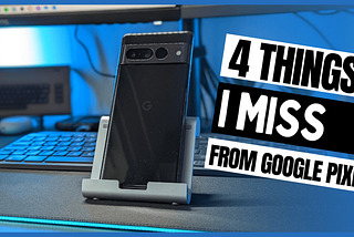 4 Things I Miss From the Google Pixel as an iPhone User