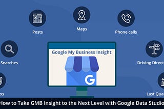 How to Take GMB Insight to the Next Level with Google Data Studio