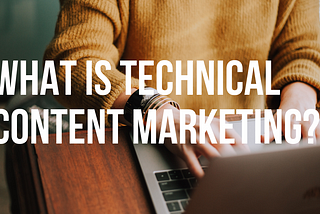 What is Technical Content Marketing?