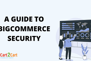 Protecting Your Online Store: A Guide to BigCommerce Security