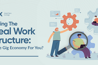 Finding The Ideal Work Structure: Is The Gig Economy For You?