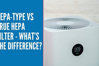 HEPA-Type VS True HEPA Filter — What’s the Difference?