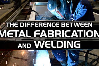 What Is the Difference Between Welding and Fabrication?