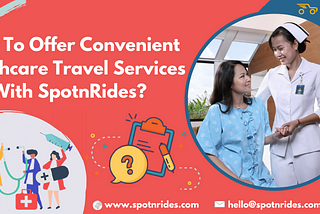 How To Offer Convenient Healthcare Travel Services With SpotnRides?