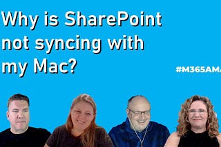 Why is SharePoint not syncing with my Mac? #M365AMA