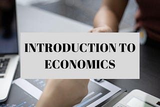 INTRODUCTION TO ECONOMICS