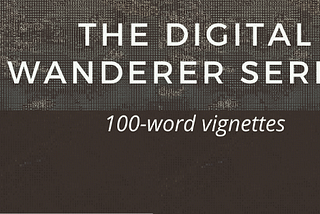 The Digital Wanderer Series: Stories 71–80