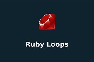 Ruby Loops for Beginners