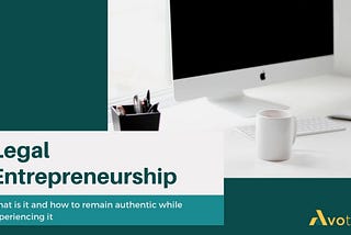 Legal Entrepreneurship: What Is It and How to Remain Authentic while Experiencing it