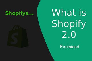 What is Shopify 2.0?