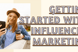 Getting started with influencer marketing