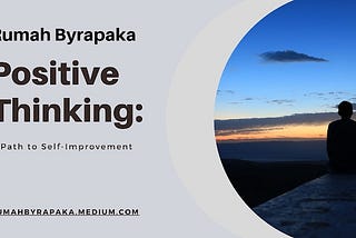 Rumah Byrapaka | Positive Thinking: A Path to Self-Improvement