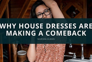 Why House Dresses Are Making A Comeback