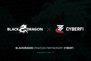 Strategic Partnership Announcement: BlackDragon x CyberFi