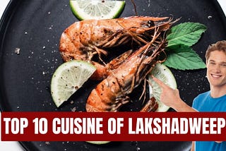 From Sea to Plate: Exploring the Exquisite Cuisine of Lakshadweep Island Top 10 Local Specialties