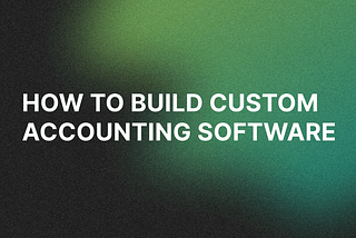 How to Build Custom Accounting Software