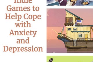 6 Indie Games to Help Cope with Anxiety and Depression