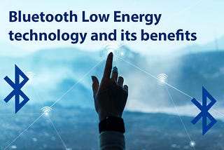 Benefits and use cases of Bluetooth Low Energy technology