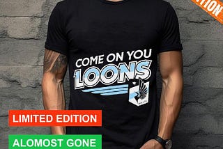 Minnesota United Fc Come On You Loons Shirt