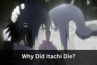 Why Did Itachi Die?