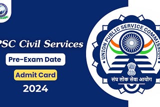 UPSC Civil Services IAS IFS Pre-Exam Date & Admit Card 2024 | Khan Global Studies Blogs