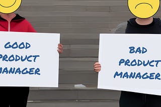 Good product manager vs bad product manager