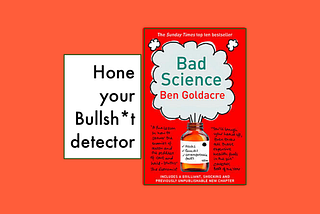 A cover picture of the Book ‘Bad Science’ by Ben Goldacre. The front of the book cover is next to a text box that says ‘Hone your bullshit detector’.