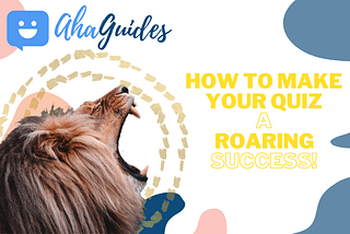 How to Make Your Quiz a Roaring Success in 2021 (in just 4 Steps!)