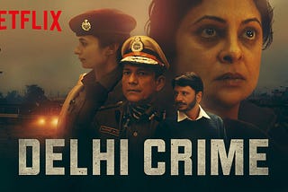 Key Takeaways from the series ‘Delhi Crime’