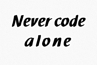 »Never code alone.«