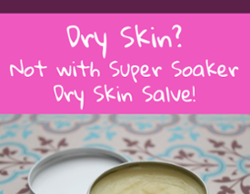 Dry Skin? Not with Super Soaker Dry Skin Salve!