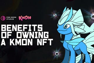 Benefits of Owning a KMON NFT
