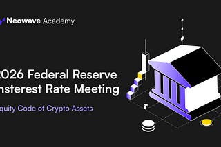 The 2026 Federal Reserve Interest Rate Meeting and the Liquidity Code of Crypto Assets