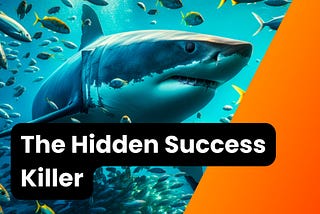 the hidden success killer