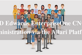 JD Edwards EnterpriseOne CNC Administration via the Allari Platform