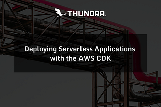 Deploying Serverless Applications with the AWS CDK